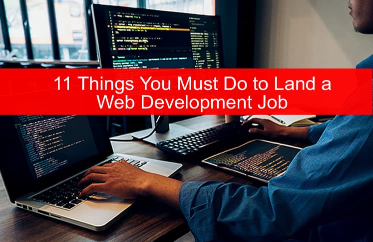 11 Things You Must Do to Land a Web Development Job
