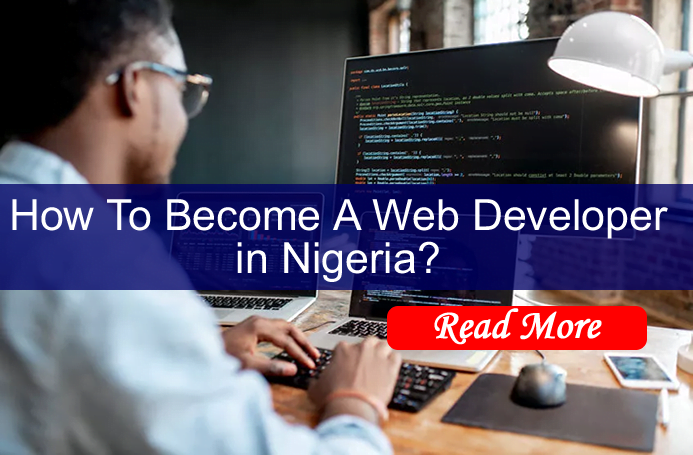 How To Become A Web Developer in Nigeria.