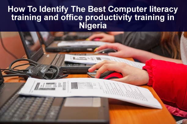 How To Identify The Best Computer literacy training and office productivity training in Nigeria