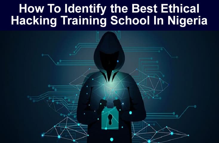 How To Identify the Best Ethical Hacking Training School In Nigeria