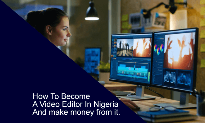 How To Become A Video Editor In Nigeria And make money from it.