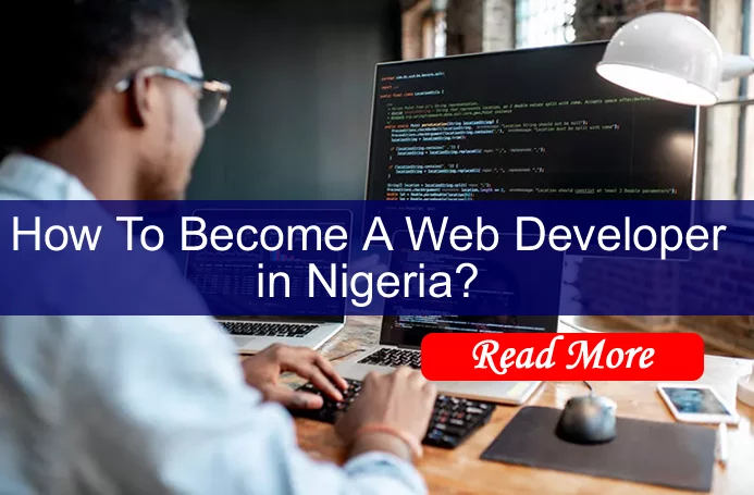 How To Become A Web Developer in Nigeria.