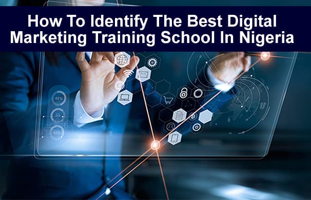 How To Identify The Best Digital Marketing Training School In Nigeria
