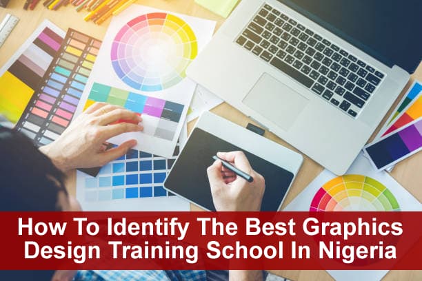 How To Identify The Best Graphics Design Training School In Nigeria