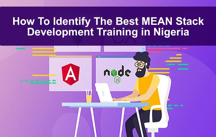 How To Identify The Best MEAN Stack Development Training in Nigeria