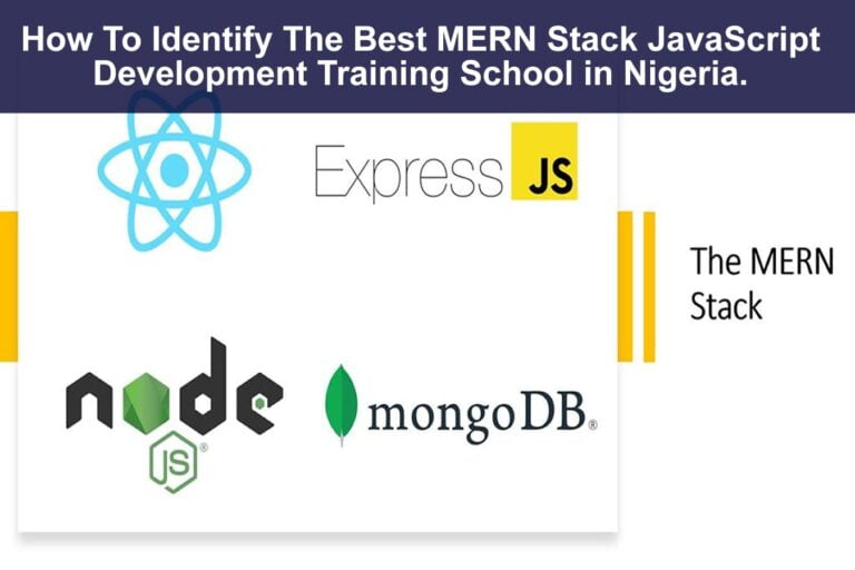 How To Identify The Best MERN Stack JavaScript Development Training School in Nigeria.