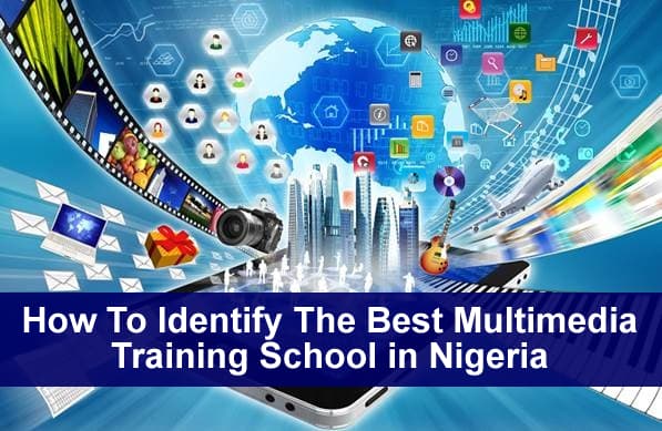 How To Identify The Best Multimedia Training School in Nigeria