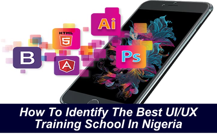How To Identify The Best UI/UX Training School In Nigeria