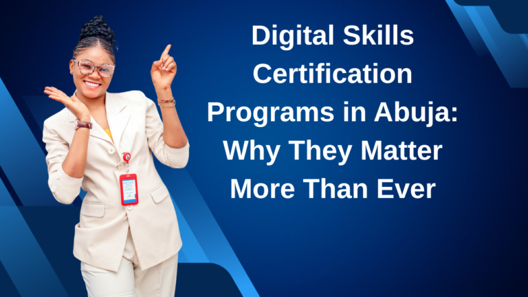 Digital Skills Certification Programs in Abuja Why They Matter More Than Ever