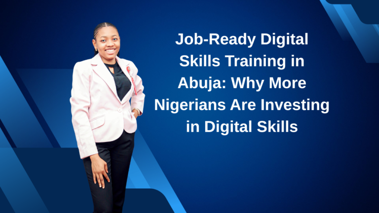Job-Ready Digital Skills Training in Abuja Why More Nigerians Are Investing in Digital Skills